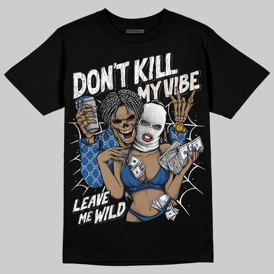 Jordan 1 Low OG “Storm Blue” DopeSkill T-Shirt Don't Kill My Vibe Graphic Streetwear - Black