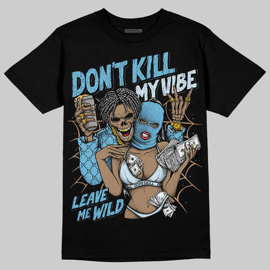 Jordan 4 Denim “Worn Blue” DopeSkill T-Shirt Don't Kill My Vibe Graphic Streetwear - Black