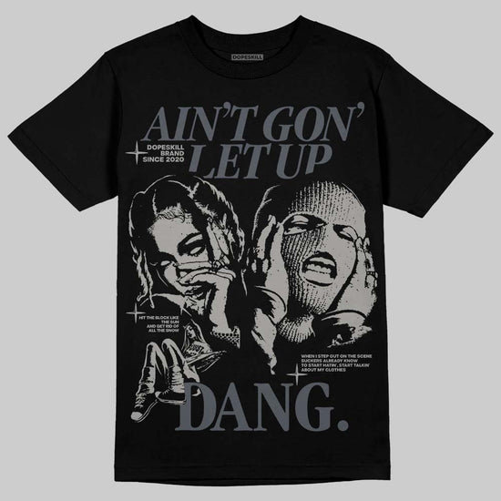 Jordan 11 Cool Grey DopeSkill T-Shirt Ain't Gon' Let Up Graphic Streetwear - Black