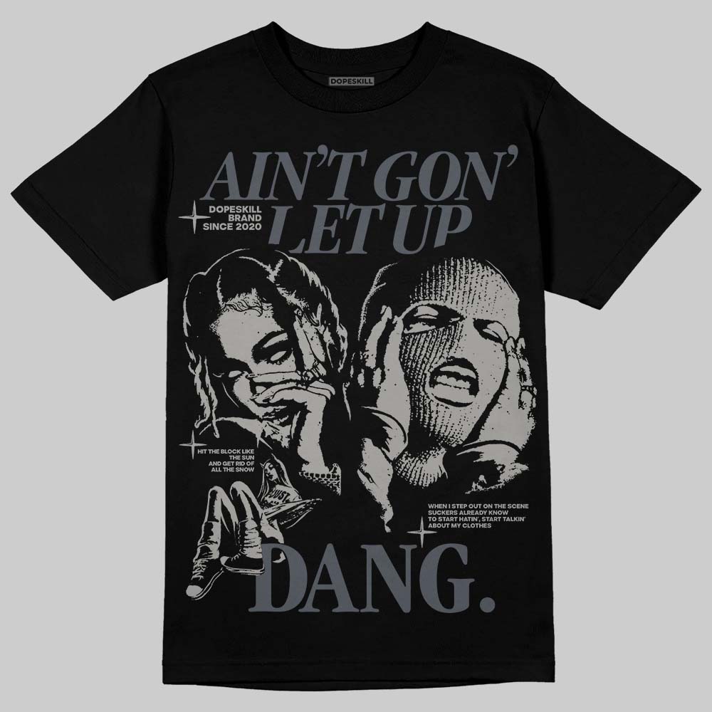 Jordan 11 Cool Grey DopeSkill T-Shirt Ain't Gon' Let Up Graphic Streetwear - Black