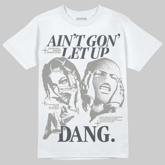 Jordan 11 Cool Grey DopeSkill T-Shirt Ain't Gon' Let Up Graphic Streetwear - White