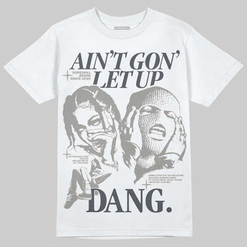 Jordan 11 Cool Grey DopeSkill T-Shirt Ain't Gon' Let Up Graphic Streetwear - White