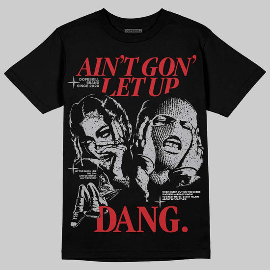 Jordan 4 OG “White Cement” DopeSkill T-Shirt Ain't Gon' Let Up Graphic Streetwear - Black