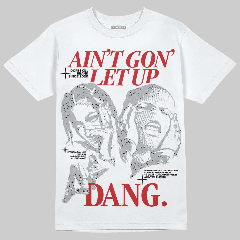 Jordan 4 OG “White Cement” DopeSkill T-Shirt Ain't Gon' Let Up Graphic Streetwear - White