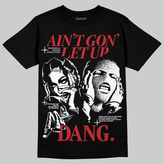 Jordan 11 Retro Low Bred (2025) DopeSkill T-Shirt Ain't Gon' Let Up Graphic Streetwear - black