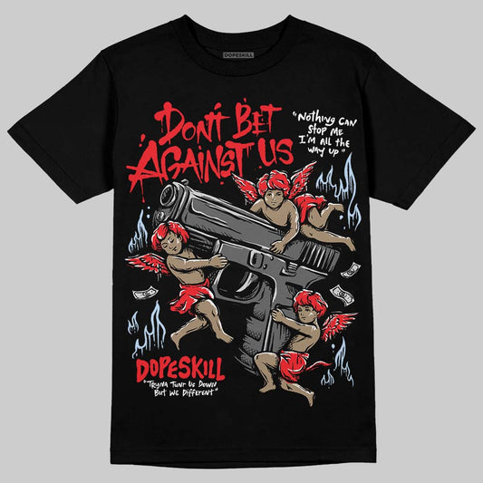 Jordan 11 Retro Cherry DopeSkill T-Shirt Don't Bet Against Us Graphic Streetwear - Black