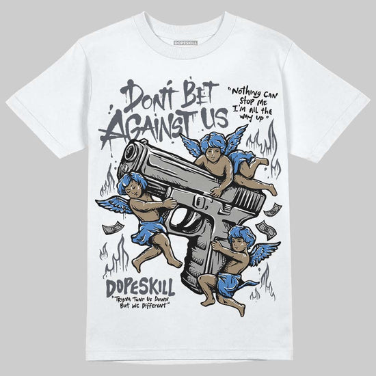 Jordan 11 Cool Grey DopeSkill T-Shirt Don't Bet Against Us Graphic Streetwear - White