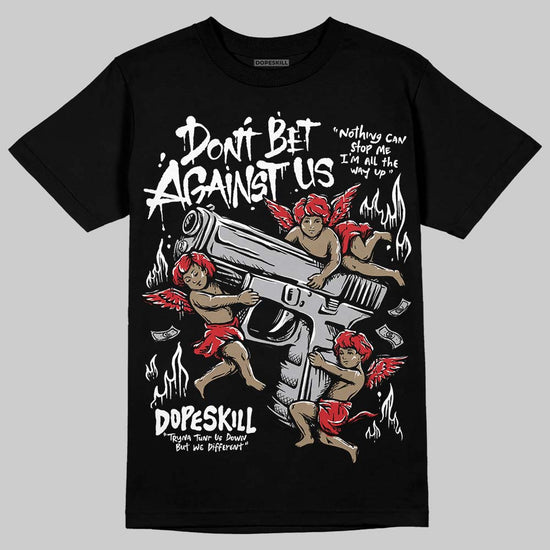 Jordan 4 OG “White Cement” DopeSkill T-Shirt Don't Bet Against Us Graphic Streetwear - Black