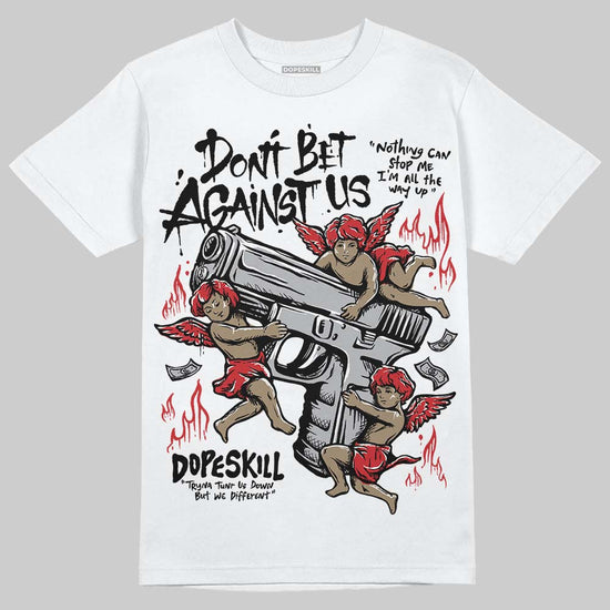 Jordan 4 OG “White Cement” DopeSkill T-Shirt Don't Bet Against Us Graphic Streetwear - White