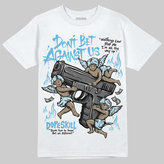 Jordan 11 Retro Legend Blue DopeSkill T-Shirt Don't Bet Against Us Graphic Streetwear - White
