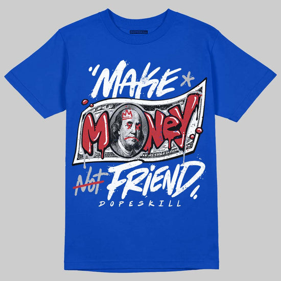Jordan 3 "True Blue" DopeSkill T-Shirt Make Money Not Friend Typo Graphic Streetwear - Royal