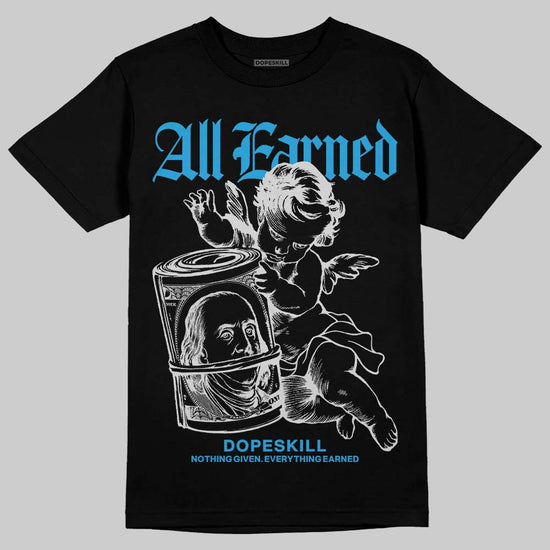 Jordan 4 Retro Military Blue DopeSkill T-Shirt All Earned Graphic Streetwear - Black