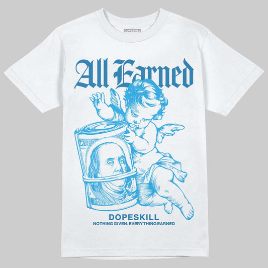 Jordan 4 Retro Military Blue DopeSkill T-Shirt All Earned Graphic Streetwear - White