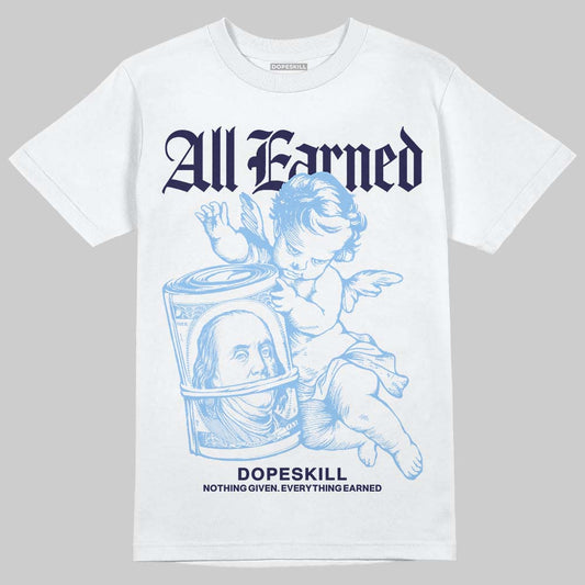 Jordan 9 Powder Blue DopeSkill T-Shirt All Earned Graphic Streetwear - White