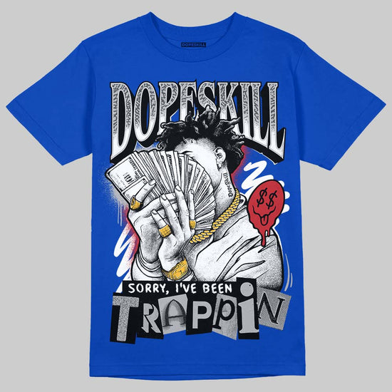 Jordan 3 "True Blue" DopeSkill T-Shirt Sorry I've Been Trappin Graphic Streetwear - Royal