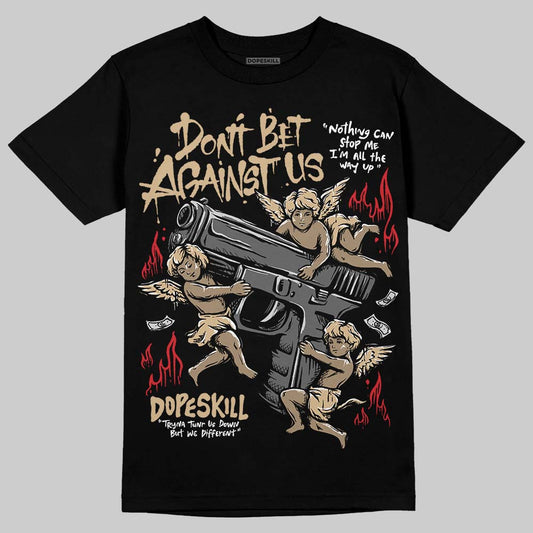 TAN Sneakers DopeSkill T-Shirt Don't Bet Against Us Graphic Streetwear - Black