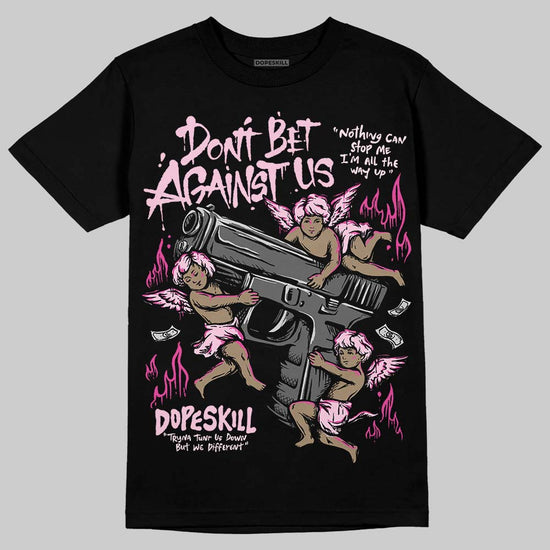 Dunk Low GS 'Triple Pink' DopeSkill T-Shirt Don't Bet Against Us Graphic Streetwear - black