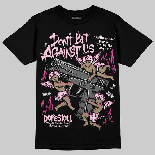 Dunk Low GS 'Triple Pink' DopeSkill T-Shirt Don't Bet Against Us Graphic Streetwear - black