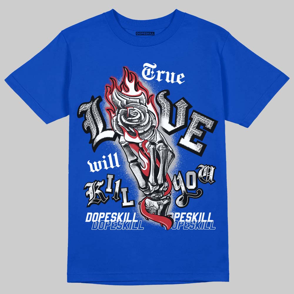 Jordan 3 "True Blue" DopeSkill T-Shirt True Love Will Kill You Graphic Streetwear - Royal