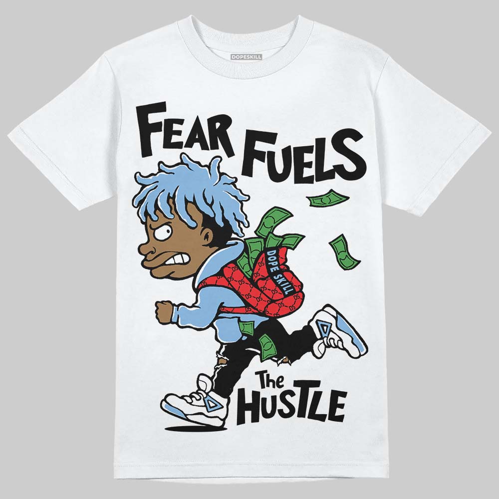 Jordan 6 University Blue DopeSkill T-Shirt Fear Fuels The Hustle Graphic Streetwear - White