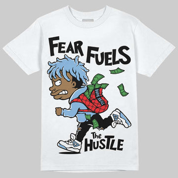 Jordan 6 University Blue DopeSkill T-Shirt Fear Fuels The Hustle Graphic Streetwear - White