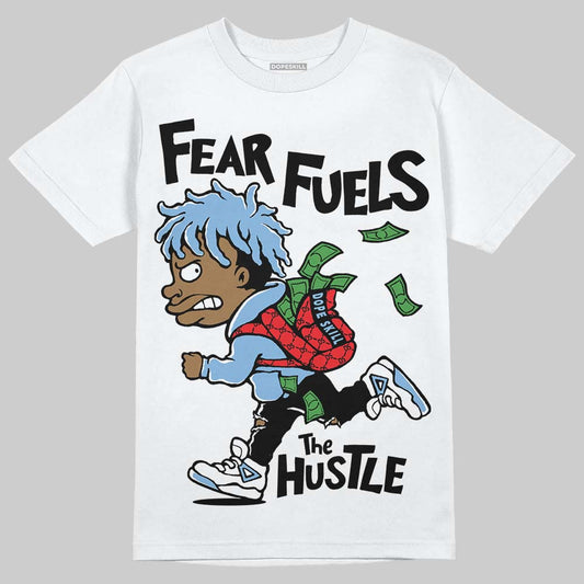Jordan 6 University Blue DopeSkill T-Shirt Fear Fuels The Hustle Graphic Streetwear - White