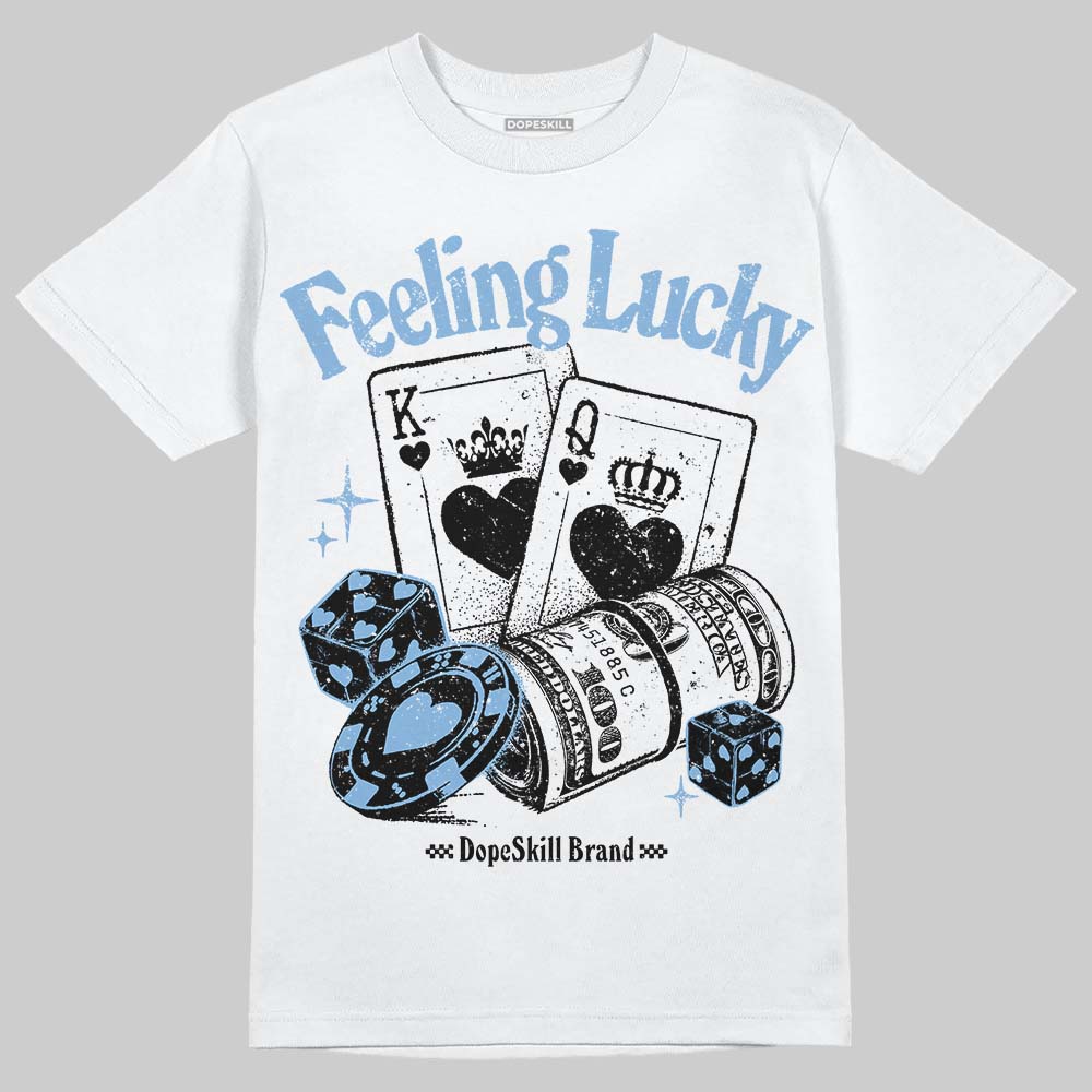 Jordan 6 University Blue DopeSkill T-Shirt Feeling Lucky Graphic Streetwear - White