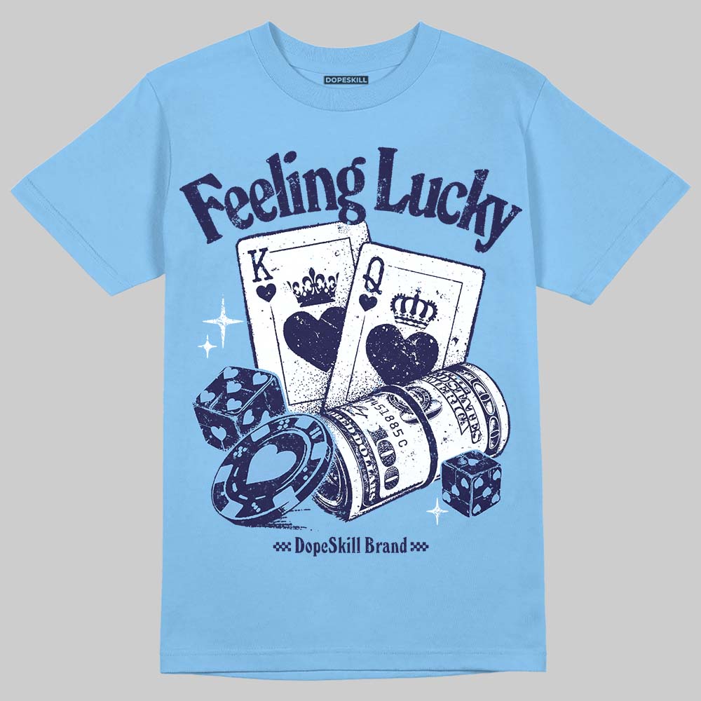 Jordan 6 University Blue DopeSkill T-Shirt Feeling Lucky Graphic Streetwear - Carolina Blue