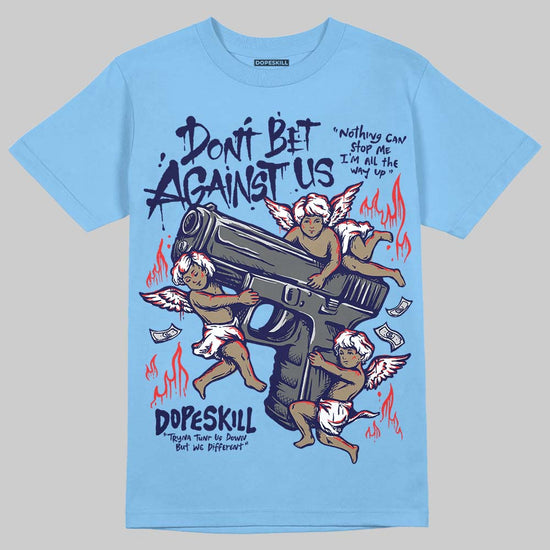 Jordan 6 University Blue DopeSkill T-Shirt Don't Bet Against Us Graphic Streetwear - Carolina Blue
