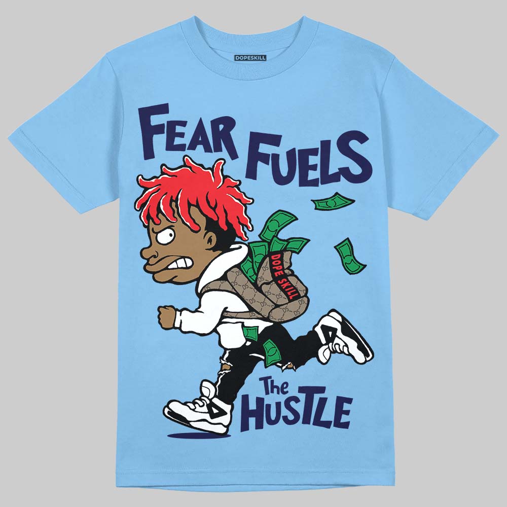 Jordan 6 University Blue DopeSkill T-Shirt Fear Fuels The Hustle Graphic Streetwear - carolina Blue