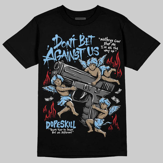 University Blue Sneakers DopeSkill T-Shirt Don't Bet Against Us Graphic Streetwear - Black