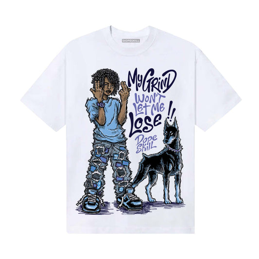University Blue Sneakers DopeSkill T-Shirt My Grind Won't Let Me Lose Graphic Streetwear - White