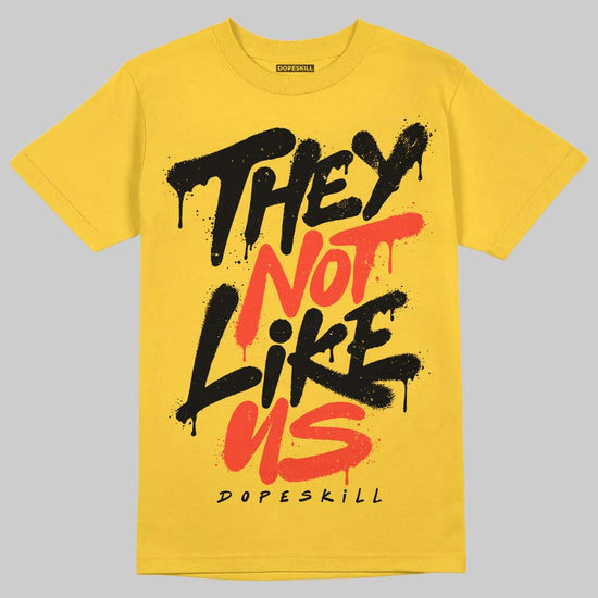 Jordan 6 “Yellow Ochre” DopeSkill T-Shirt They Not Like Us Graphic Streetwear - Daisy