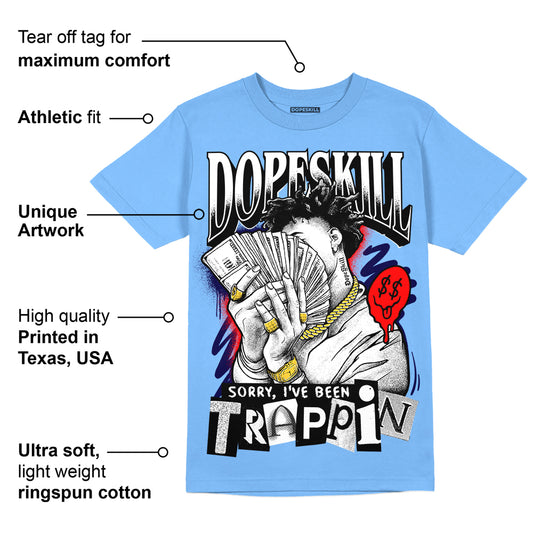 Powder Blue 9s DopeSkill Sky Blue T-shirt Sorry I've Been Trappin Graphic