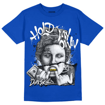 Jordan 5 Racer Blue  DopeSkill Racer Blue T-shirt Hold My Own Graphic Streetwear 