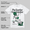 Pine Green 13s DopeSkill T-Shirt Play together, Stay together Graphic