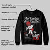 Black Toe Reimagined 1s DopeSkill Sweatshirt Play together, Stay together Graphic