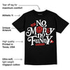 Black and White 14s DopeSkill T-Shirt No Money No Funny Graphic