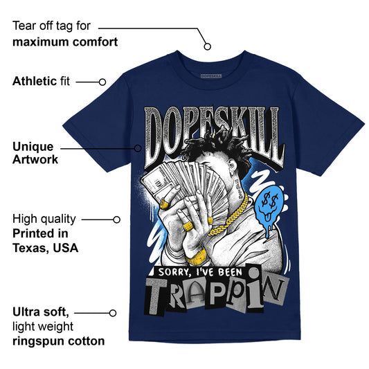 Midnight Navy 3s DopeSkill Navy T-shirt Sorry I've Been Trappin Graphic