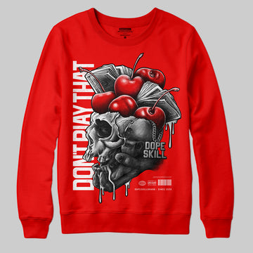 Cherry 11s DopeSkill Varsity Red Sweatshirt Don't Play That Graphic