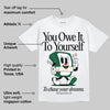 Pine Green 13s DopeSkill T-Shirt Owe It To Yourself Graphic