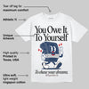 Summit White Navy 4s DopeSkill T-Shirt Owe It To Yourself Graphic