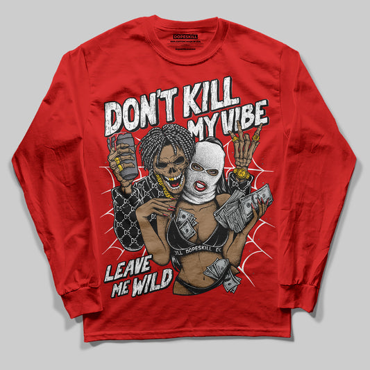 Jordan 11 “Bred Velvet” DopeSkill Red Long Sleeve T-Shirt Don't Kill My Vibe Graphic Streetwear