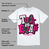 Fierce Pink 1s DopeSkill T-Shirt Talk Is Chip Graphic