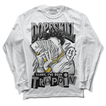 Jordan 12 Stealth DopeSkill Long Sleeve T-Shirt Sorry I've Been Trappin Graphic Streetwear