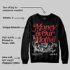 Bred Velvet 11s DopeSkill Sweatshirt Money Is Our Motive Typo Graphic