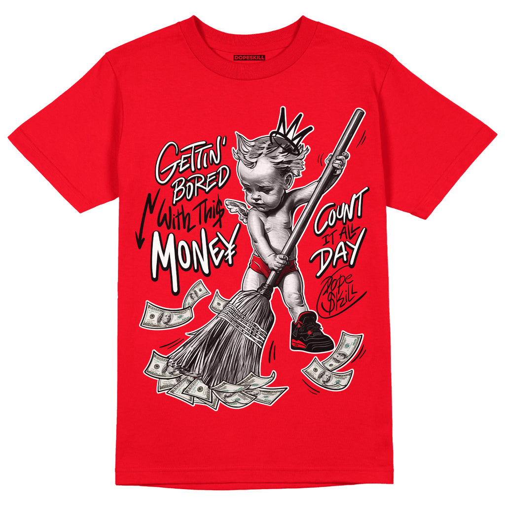 Jordan 4 Red Thunder DopeSkill Red T-shirt Gettin Bored With This Money Graphic Streetwear 