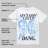 University Blue 6s DopeSkill T-Shirt Ain't Gon' Let Up Graphic