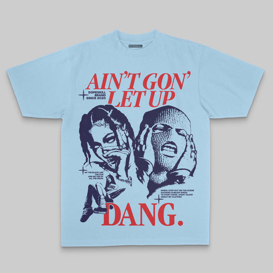 Ain't Gon' Let Up DopeSkill Premium T-shirt Streetwear - Chambray