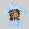 Born Broke Die Rich DopeSkill Premium T-shirt Streetwear = Chambray